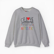 I Love Someone Who Is Autistic Sweatshirt