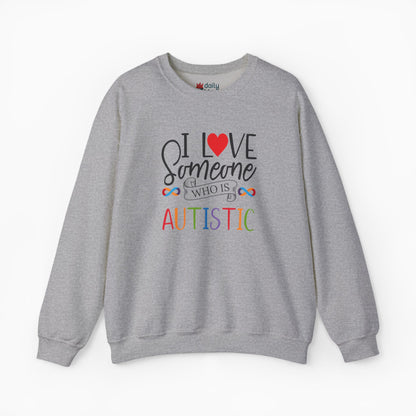 I Love Someone Who Is Autistic Sweatshirt