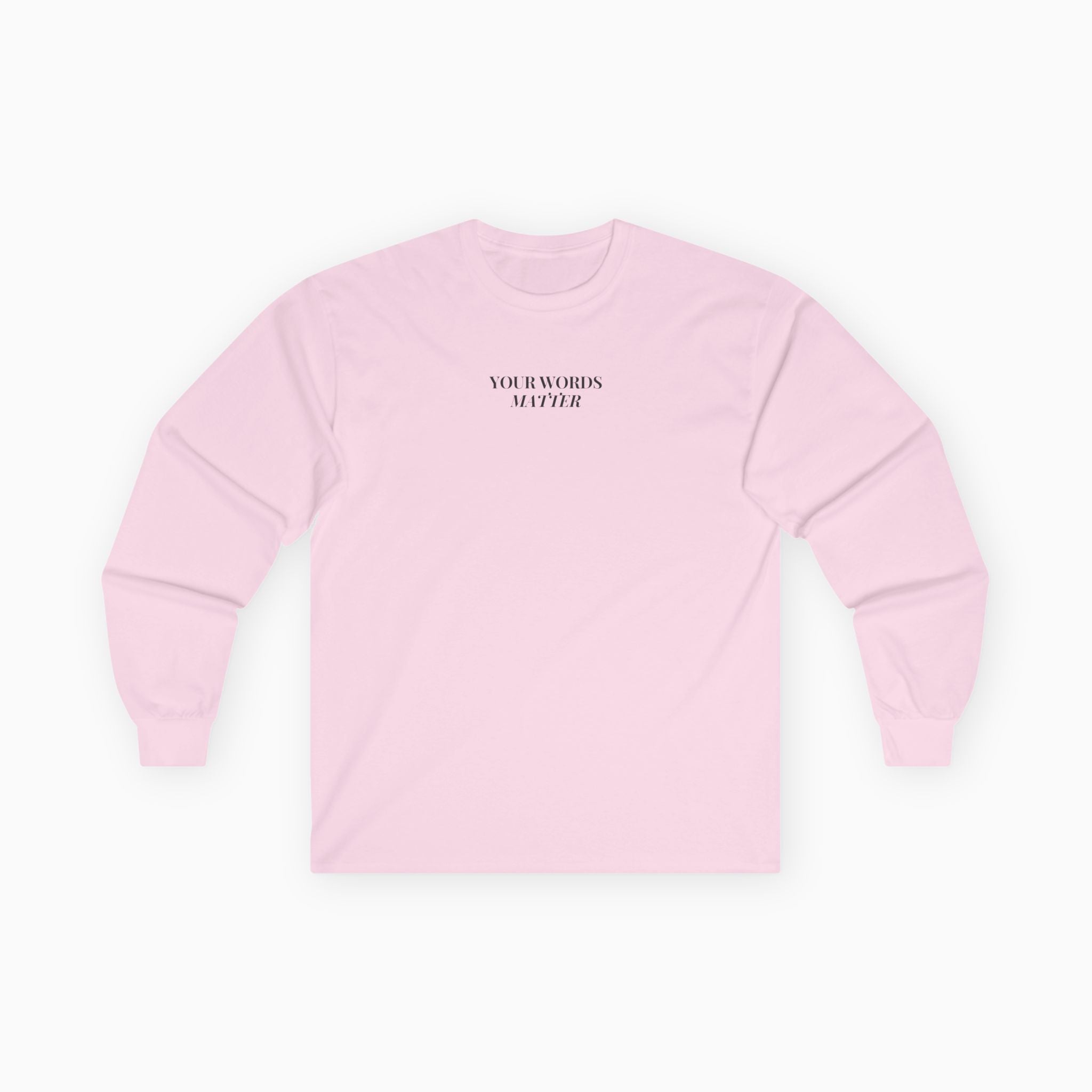 Your Words Matter Long Sleeve T-Shirt