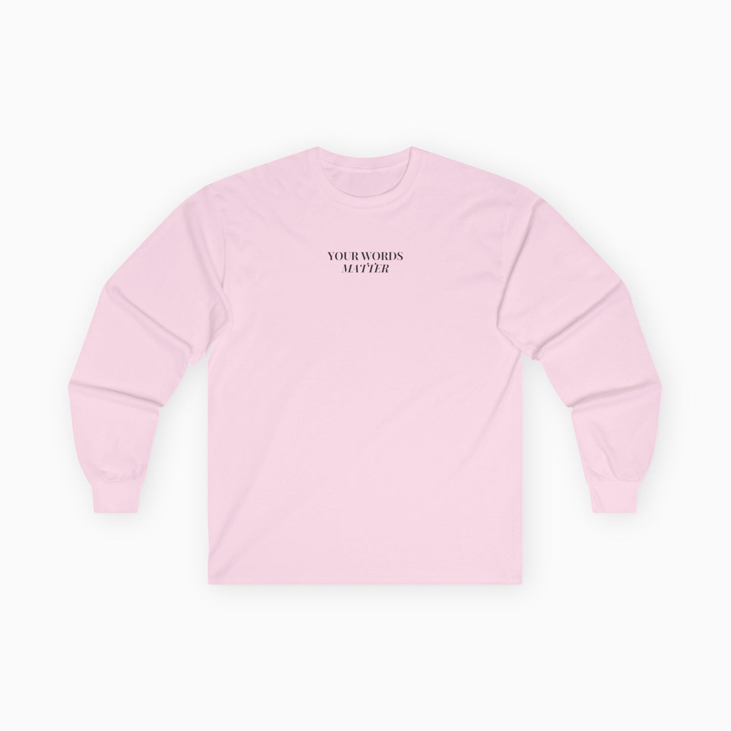 Your Words Matter Long Sleeve T-Shirt