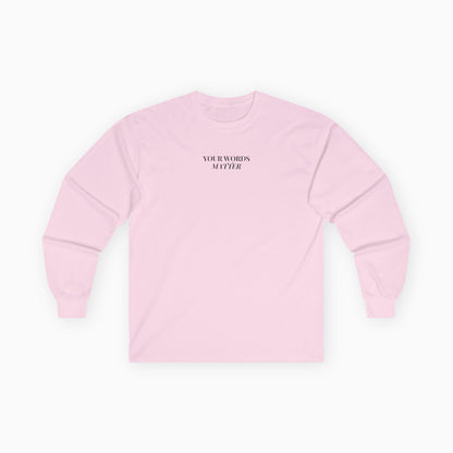 Your Words Matter Long Sleeve T-Shirt
