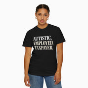 Autistic. Employed. Taxpayer Comfort Colors Tee