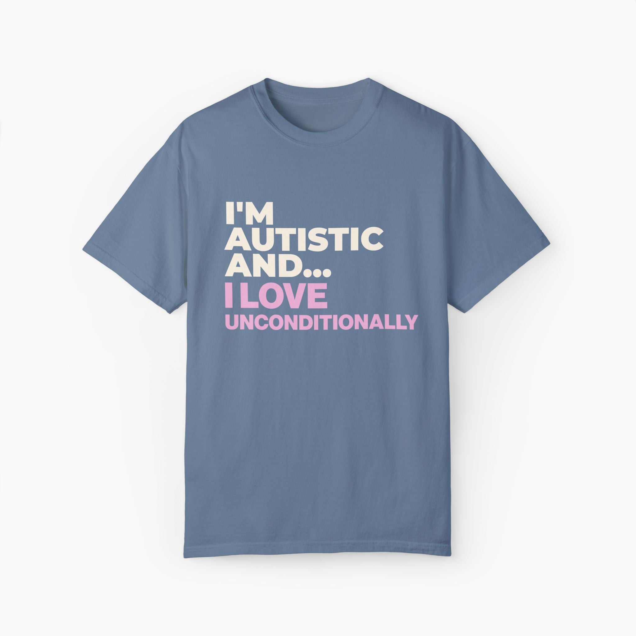 I'm Autistic and I Love Unconditionally Comfort Colors Tee