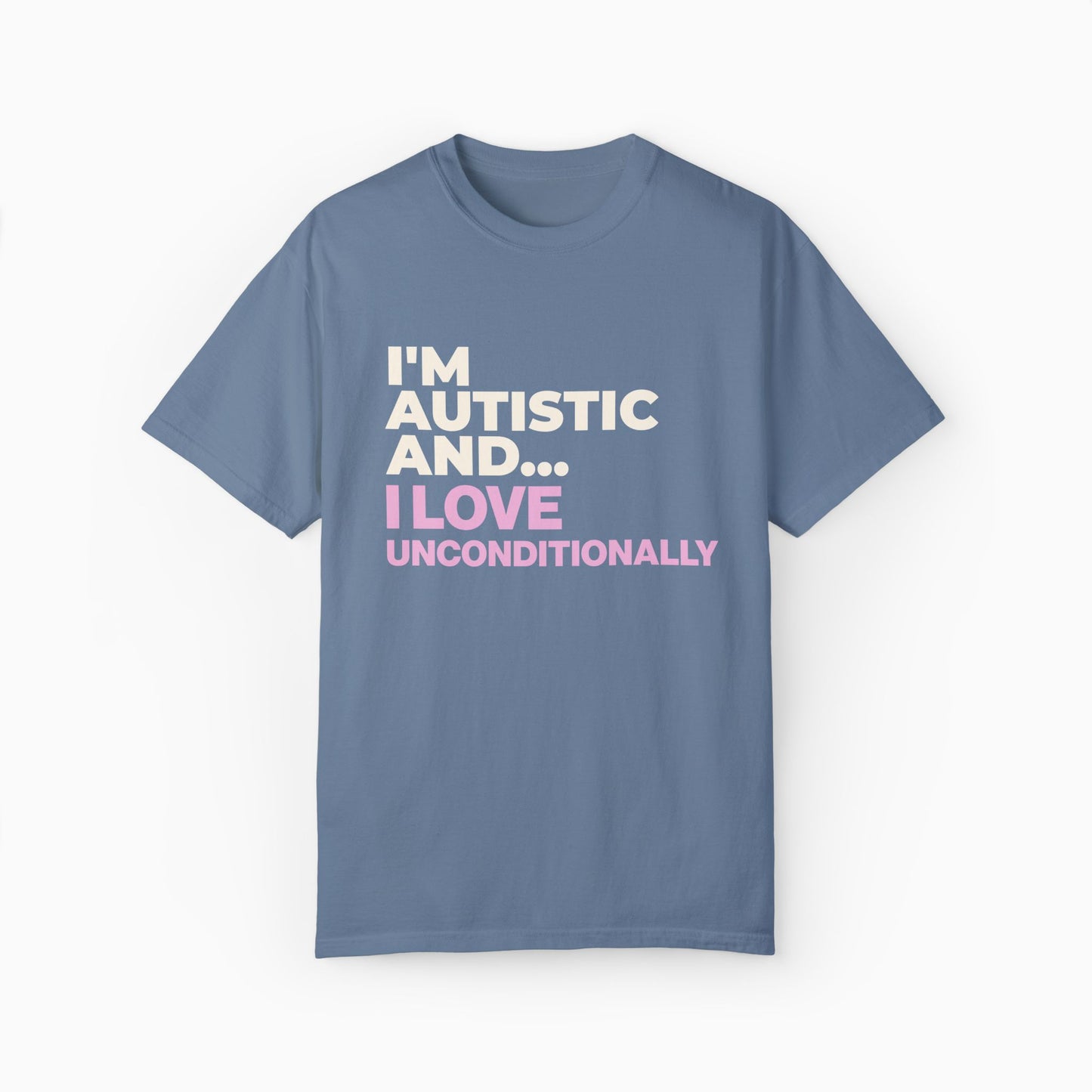 I'm Autistic and I Love Unconditionally Comfort Colors Tee