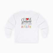 I Love Someone Who Is Autistic Long Sleeve T-Shirt