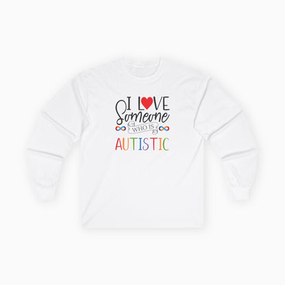 I Love Someone Who Is Autistic Long Sleeve T-Shirt