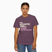 I'm Autistic and I Love Unconditionally Comfort Colors Tee