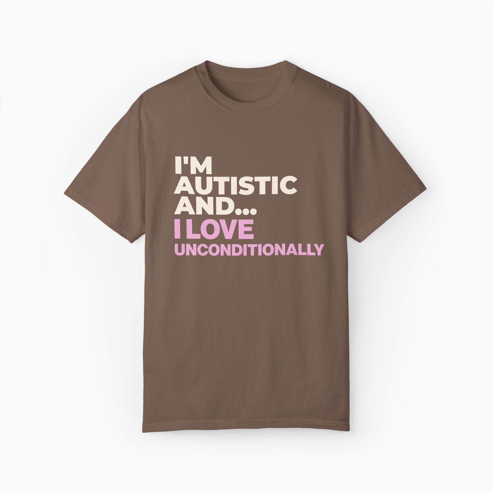 I'm Autistic and I Love Unconditionally Comfort Colors Tee
