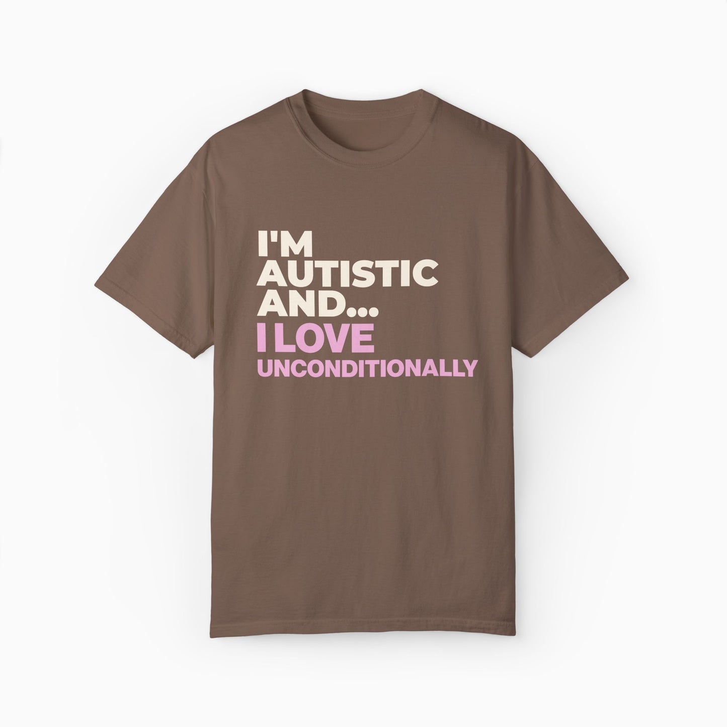 I'm Autistic and I Love Unconditionally Comfort Colors Tee
