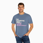 I'm Autistic and I Love Unconditionally Comfort Colors Tee