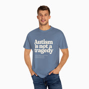 Autism is Not a Tragedy Comfort Colors Tee