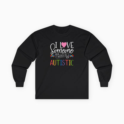 I Love Someone Who Is Autistic Long Sleeve T-Shirt