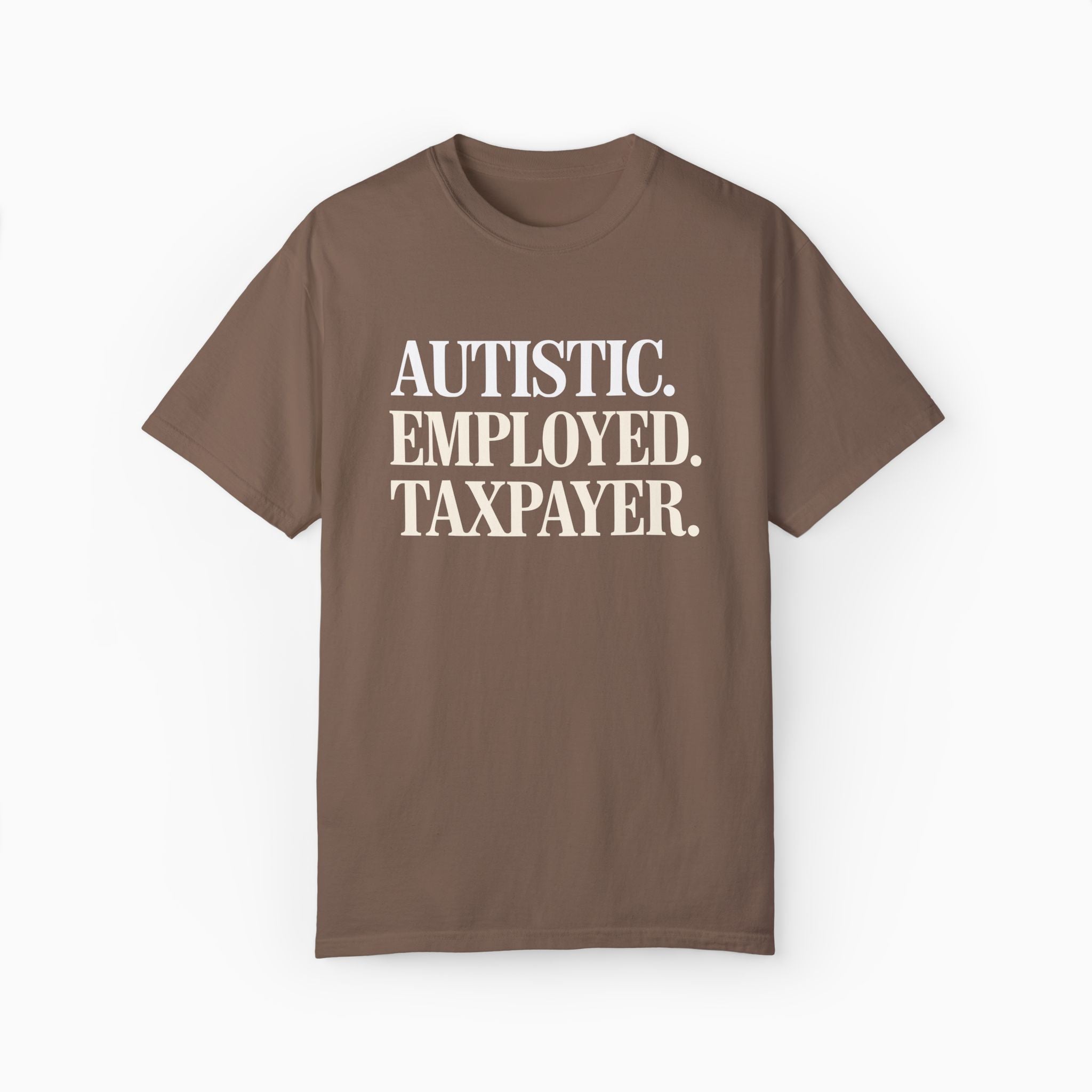 Autistic. Employed. Taxpayer Comfort Colors Tee