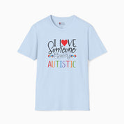 I Love Someone Who Is Autistic Tee