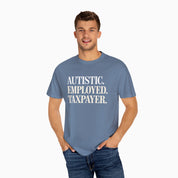 Autistic. Employed. Taxpayer Comfort Colors Tee