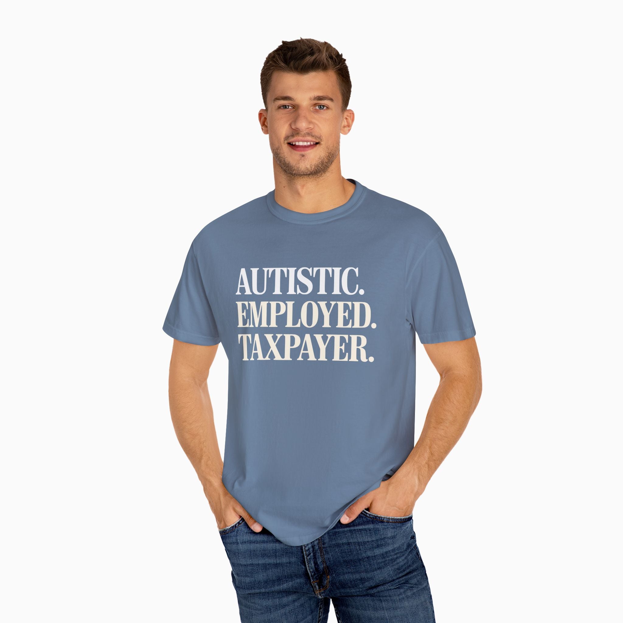 Autistic. Employed. Taxpayer Comfort Colors Tee