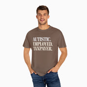 Autistic. Employed. Taxpayer Comfort Colors Tee