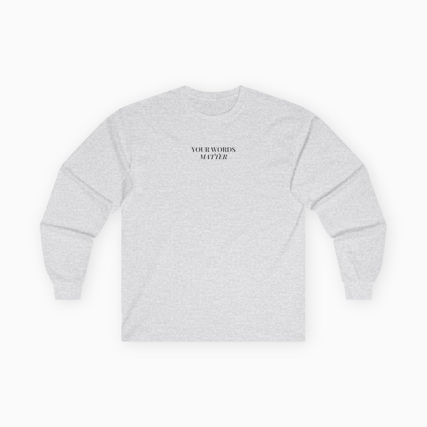 Your Words Matter Long Sleeve T-Shirt