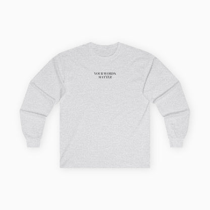 Your Words Matter Long Sleeve T-Shirt