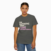 I'm Autistic and I Love Unconditionally Comfort Colors Tee