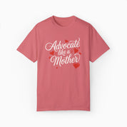 Advocate Like A Mother Comfort Colors Tee