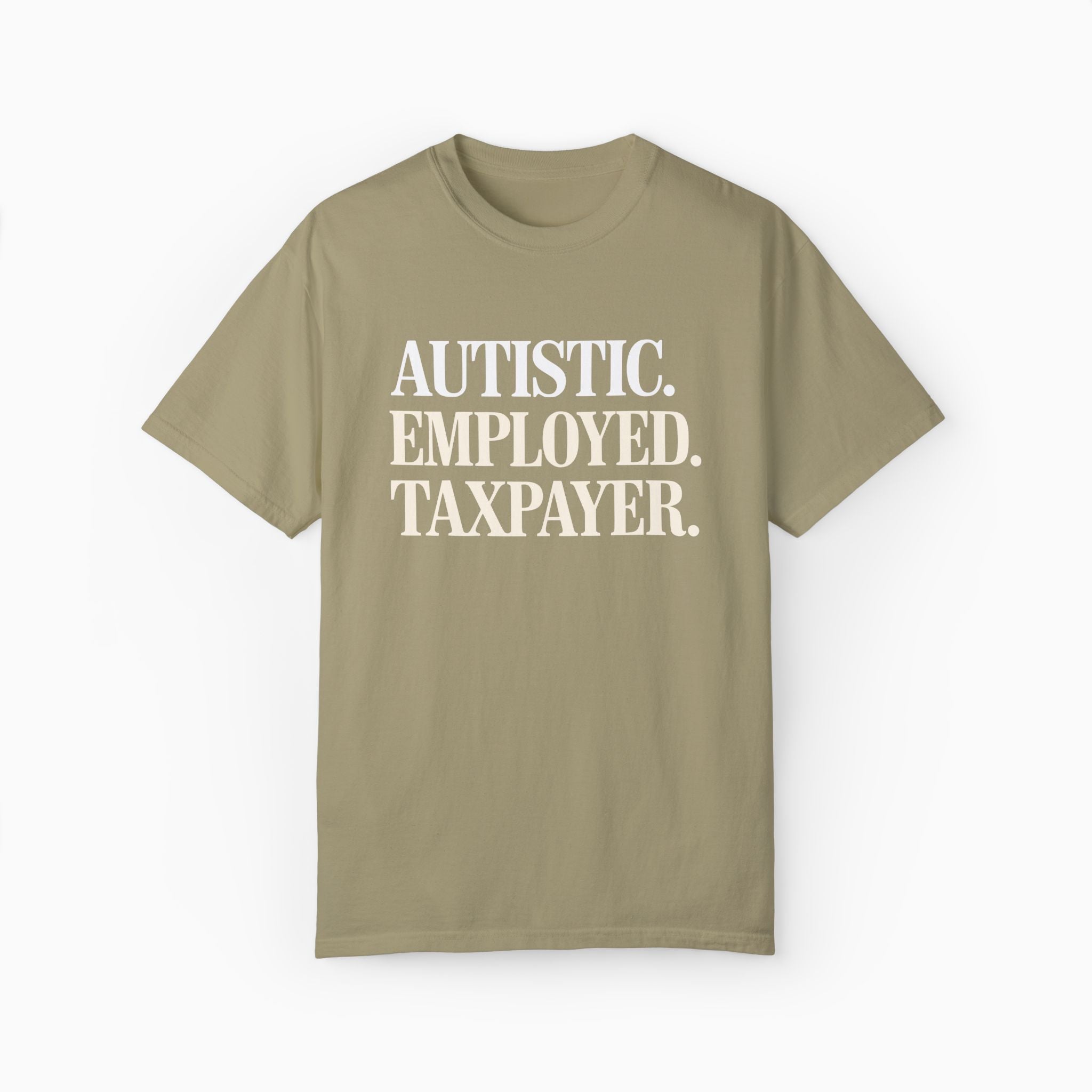 Autistic. Employed. Taxpayer Comfort Colors Tee