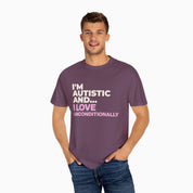 I'm Autistic and I Love Unconditionally Comfort Colors Tee