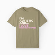 I'm Autistic and I Love Unconditionally Comfort Colors Tee