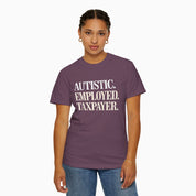 Autistic. Employed. Taxpayer Comfort Colors Tee