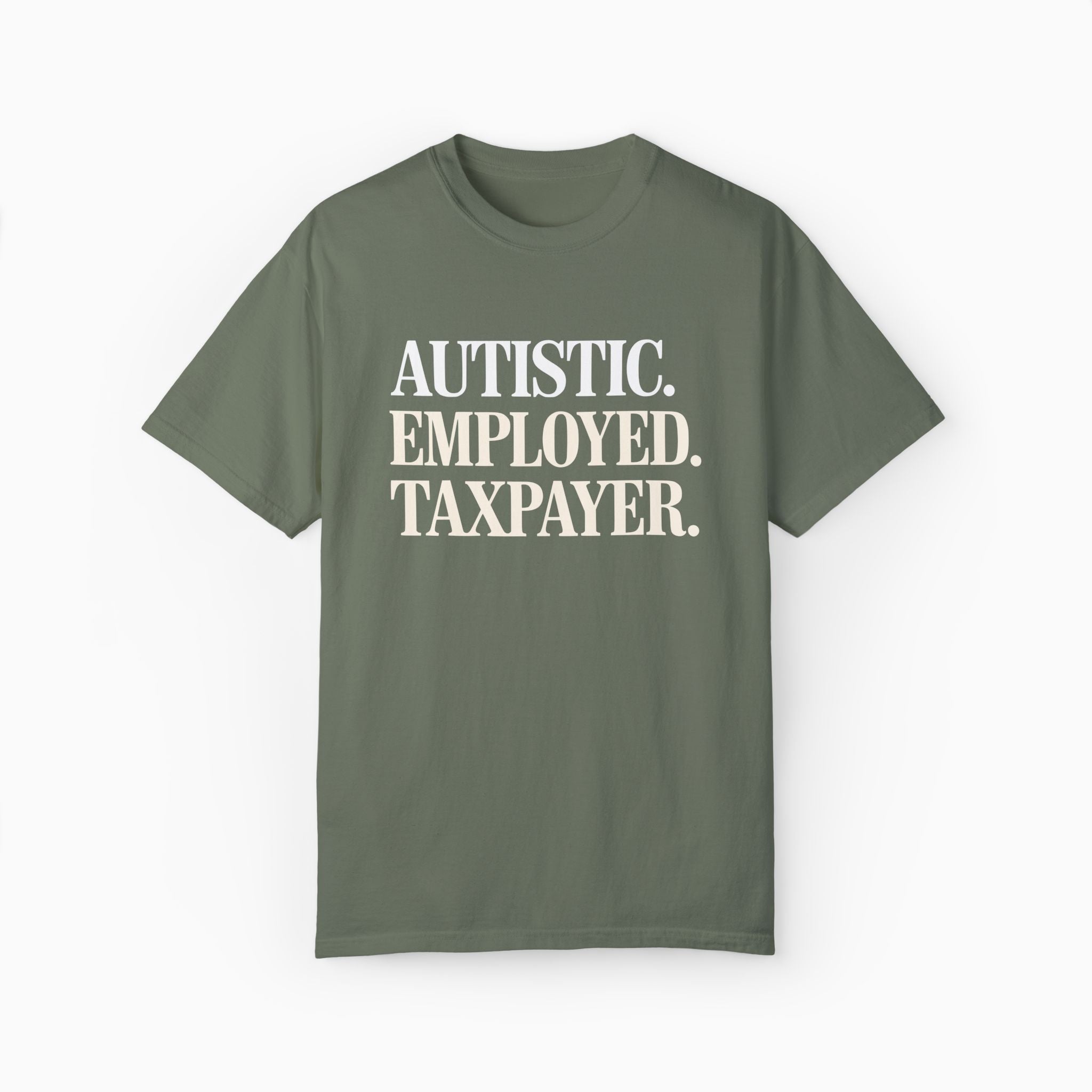 Autistic. Employed. Taxpayer Comfort Colors Tee