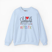 I Love Someone Who Is Autistic Sweatshirt
