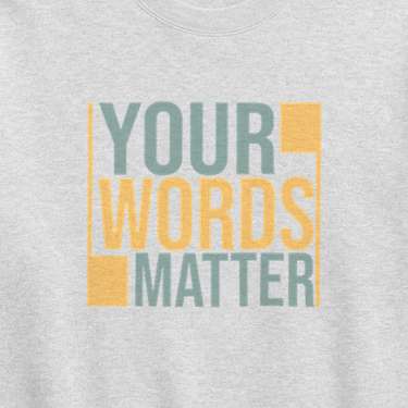 Your Words Matter - Bold Statement Sweatshirt Ash sweatshirt, design close-up