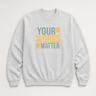 Your Words Matter - Bold Statement Sweatshirt Ash sweatshirt, front