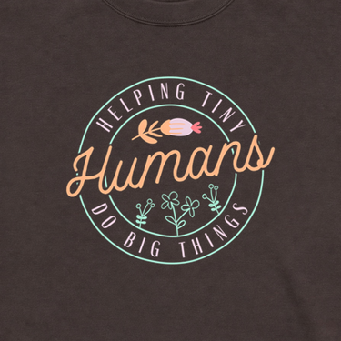 Helping Tiny Humans Do Big Things Sweatshirt Dark Chocolate sweatshirt, design close-up