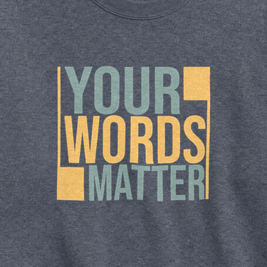 Your Words Matter - Bold Statement Sweatshirt Dark Heather sweatshirt, design close-up