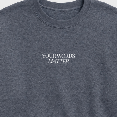 Your Words Matter Sweatshirt Dark Heather sweatshirt, design close-up