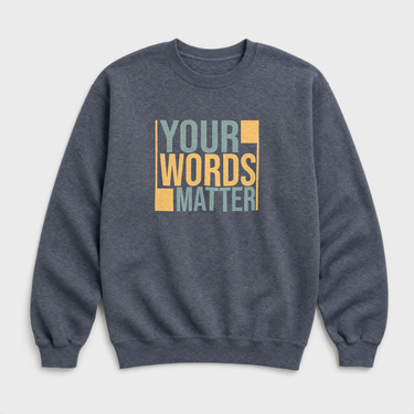 Your Words Matter - Bold Statement Sweatshirt Dark Heather sweatshirt, front