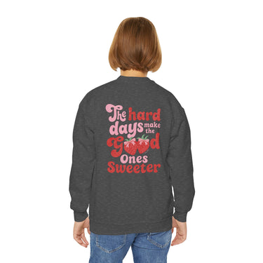 The Hard Days Make the Good Ones Sweeter Youth Sweatshirt
