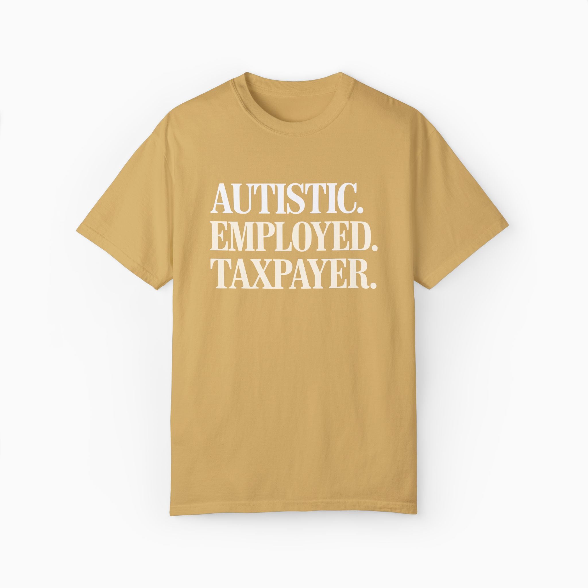 Autistic. Employed. Taxpayer Comfort Colors Tee