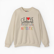 I Love Someone Who Is Autistic Sweatshirt