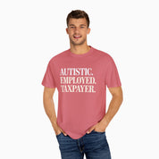 Autistic. Employed. Taxpayer Comfort Colors Tee