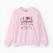 I Love Someone Who Is Autistic Sweatshirt