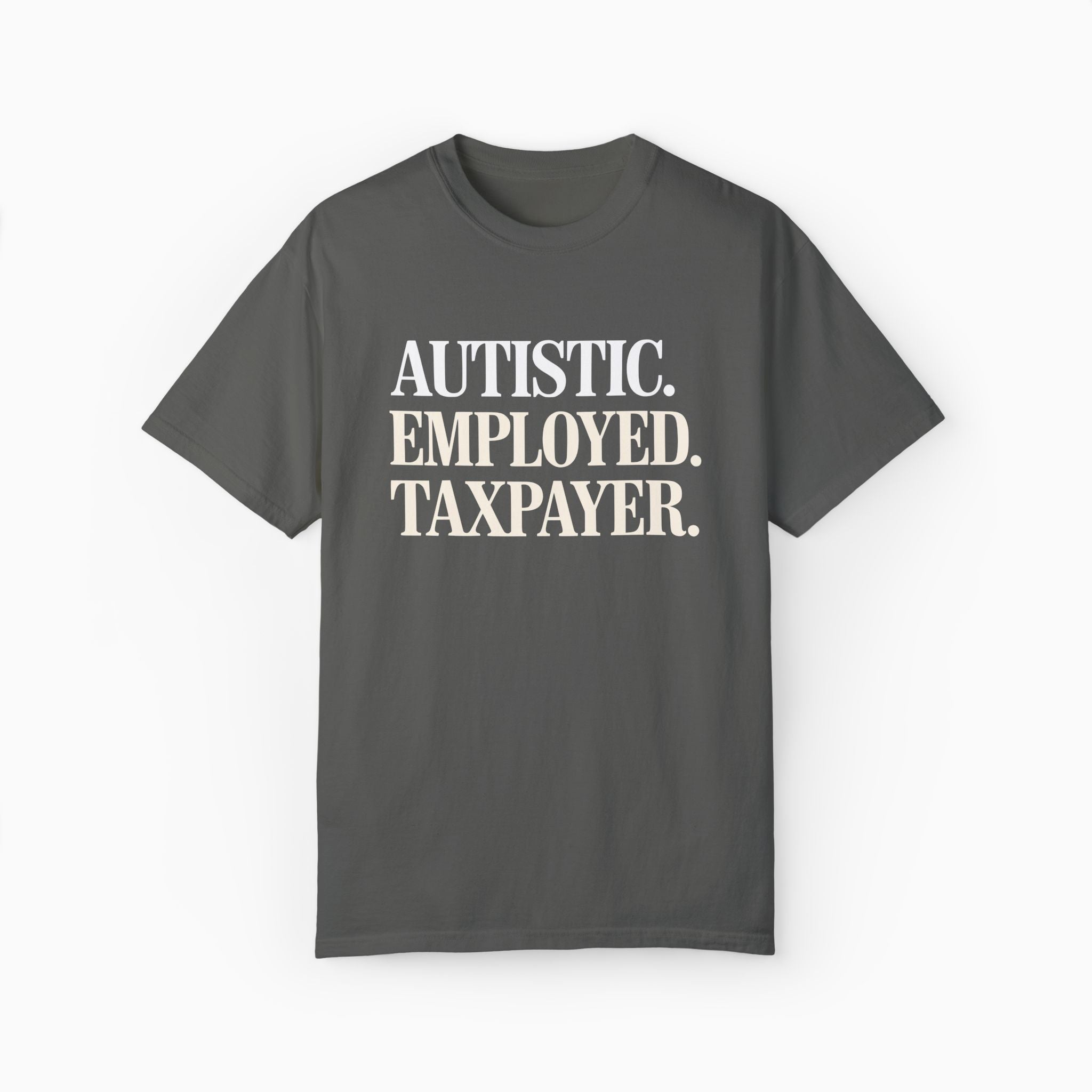 Autistic. Employed. Taxpayer Comfort Colors Tee