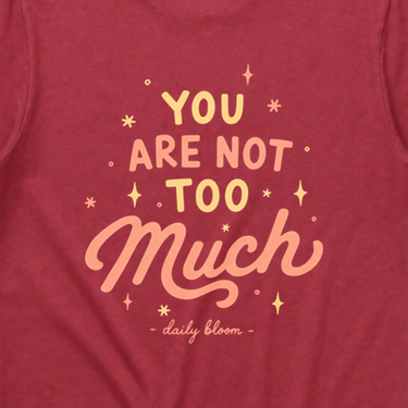 You Are Not Too Much Comfort Colors Tee Chili t-shirt, back design close-up