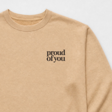 Proud of You Crewneck Sweatshirt Sandstone sweatshirt, design close-up