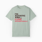 I'm Autistic and I Love Unconditionally Comfort Colors Tee