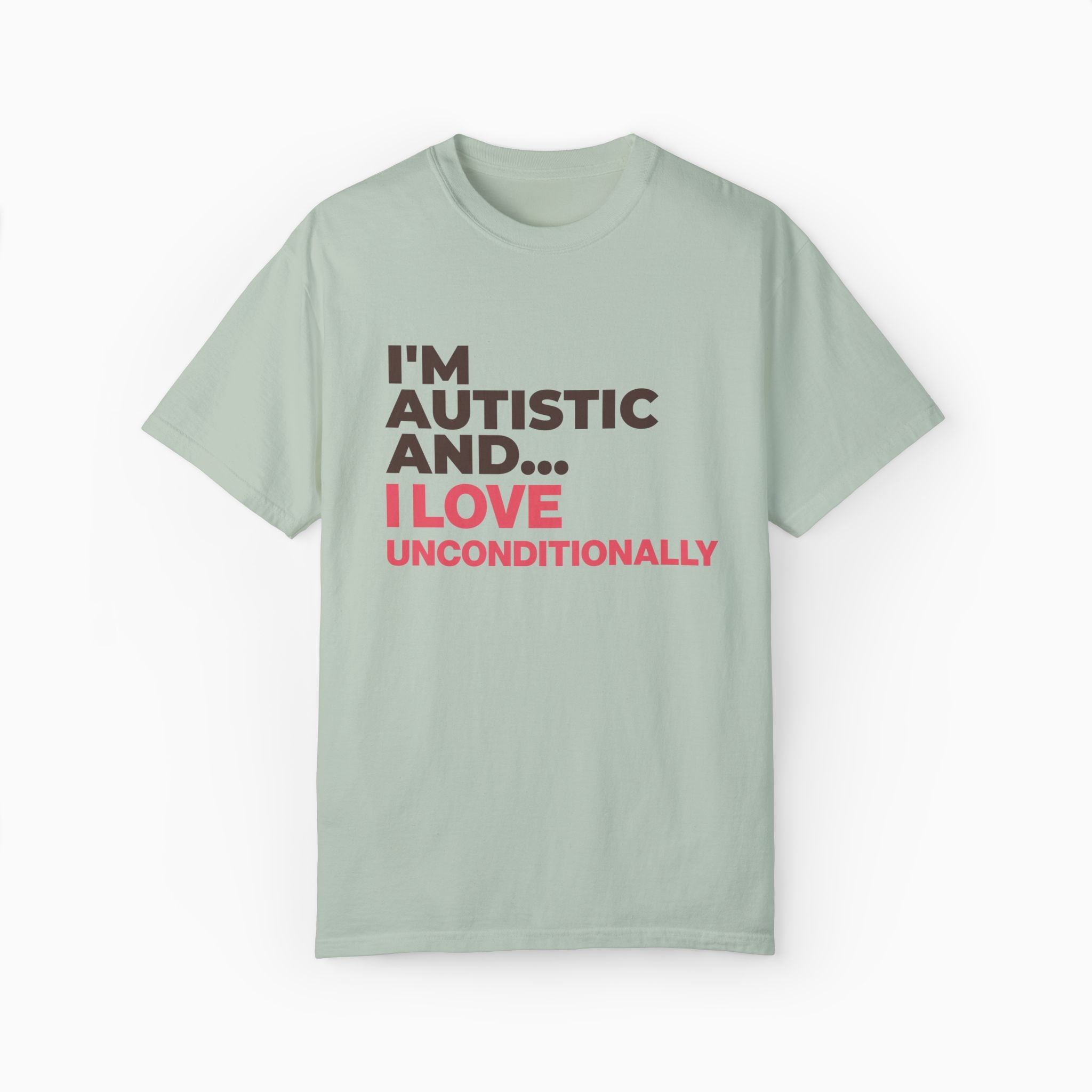 I'm Autistic and I Love Unconditionally Comfort Colors Tee