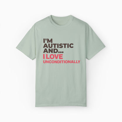I'm Autistic and I Love Unconditionally Comfort Colors Tee