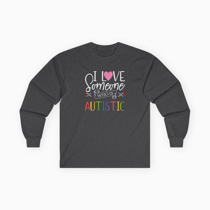I Love Someone Who Is Autistic Long Sleeve T-Shirt