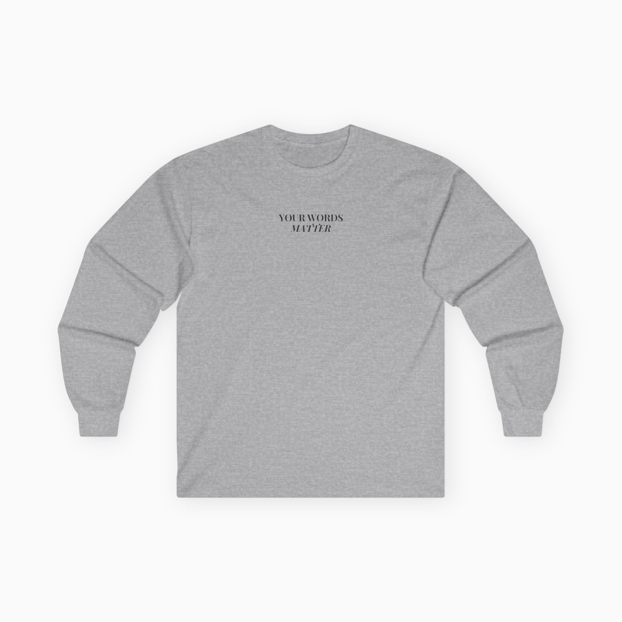 Your Words Matter Long Sleeve T-Shirt